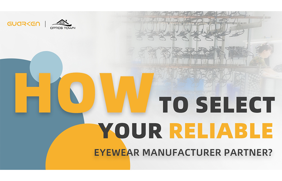 How to Select Your Reliable Eyewear Manufacturer Partner?