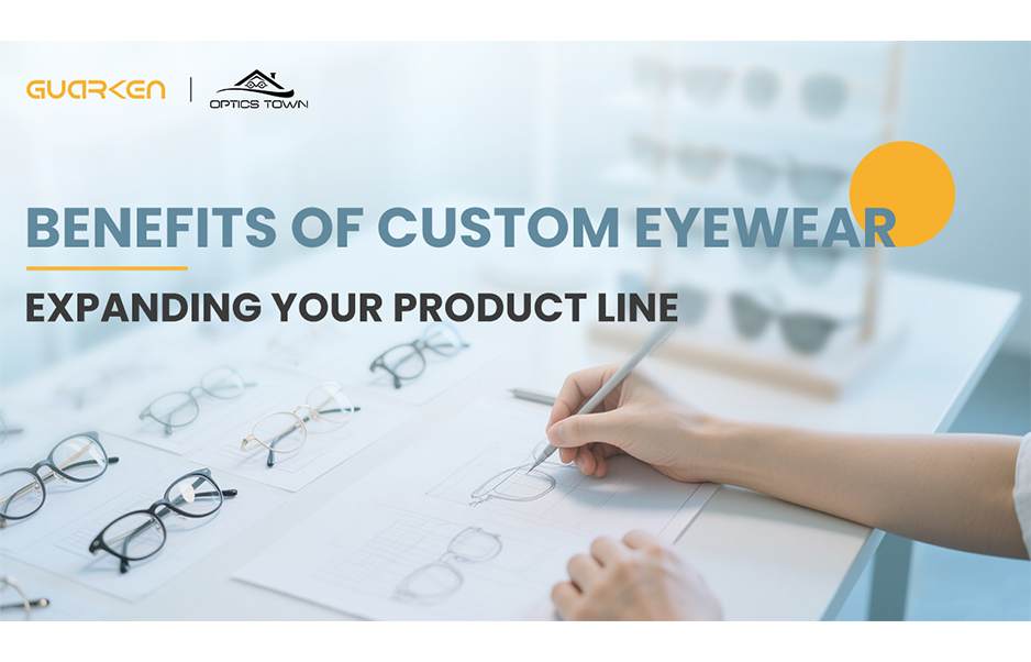 Benefits of Custom Eyewear: Expanding Your Product Line
