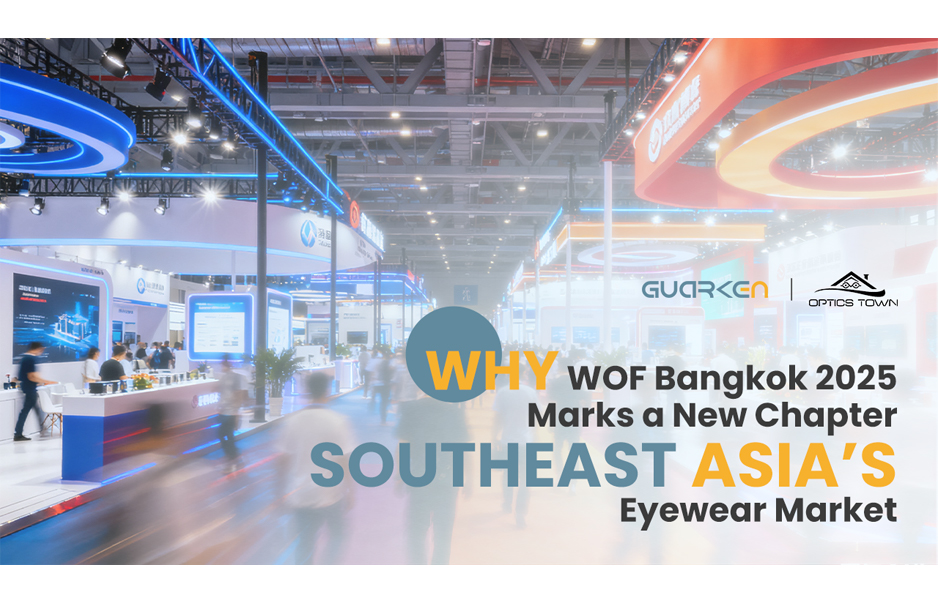 Why WOF Bangkok 2025 Marks a New Chapter for Southeast Asia’s Eyewear Market？
