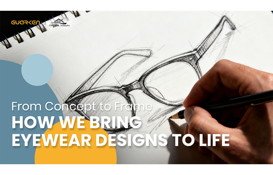 From Concept to Frame: How We Bring Eyewear Designs to Life